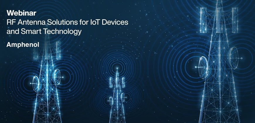 Mouser Electronics soutient le développement de l’IoT en proposant un webinaire sur les solutions d’antennes RF compactes